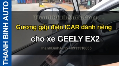 Video Gương gập điện ICAR dành riêng cho xe GEELY EX2 tại ThanhBinhAuto
